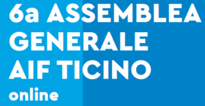6a Assemblea Generale AIF Ticino – 17 giugno 2021